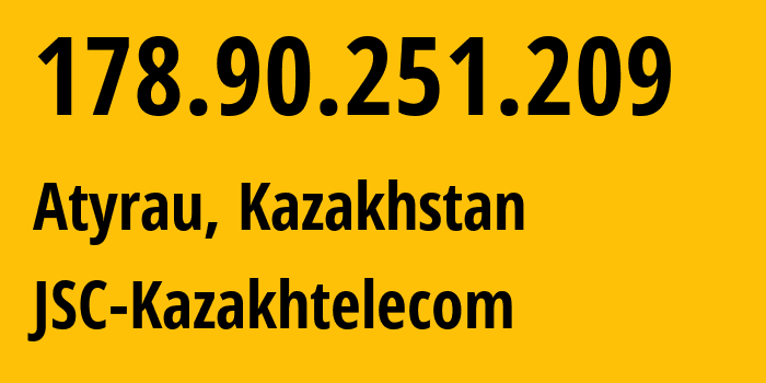 IP address 178.90.251.209 (Atyrau, Atyrau Oblysy, Kazakhstan) get location, coordinates on map, ISP provider AS9198 JSC-Kazakhtelecom // who is provider of ip address 178.90.251.209, whose IP address