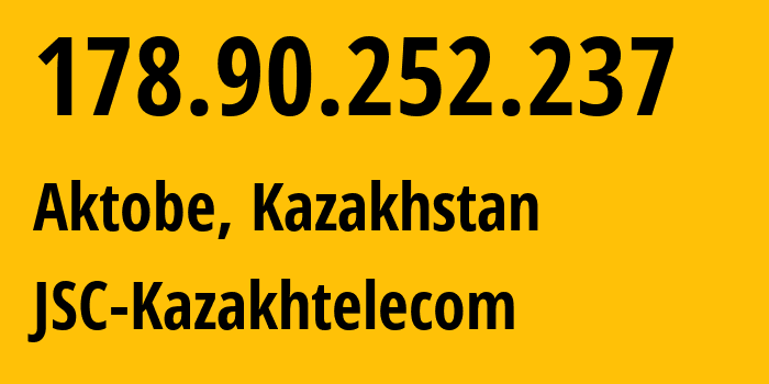 IP address 178.90.252.237 (Atyrau, Atyrau Oblysy, Kazakhstan) get location, coordinates on map, ISP provider AS9198 JSC-Kazakhtelecom // who is provider of ip address 178.90.252.237, whose IP address