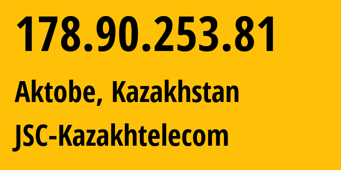 IP address 178.90.253.81 (Aktobe, Aktyubinskaya Oblast, Kazakhstan) get location, coordinates on map, ISP provider AS9198 JSC-Kazakhtelecom // who is provider of ip address 178.90.253.81, whose IP address