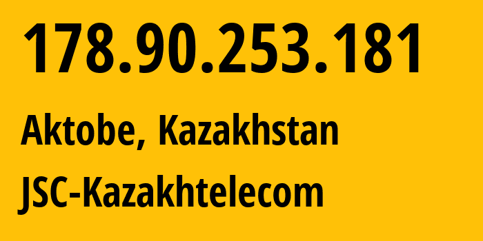 IP-адрес 178.90.253.181 (Актобе, Aktyubinskaya Oblast, Казахстан) определить местоположение, координаты на карте, ISP провайдер AS9198 JSC-Kazakhtelecom // кто провайдер айпи-адреса 178.90.253.181