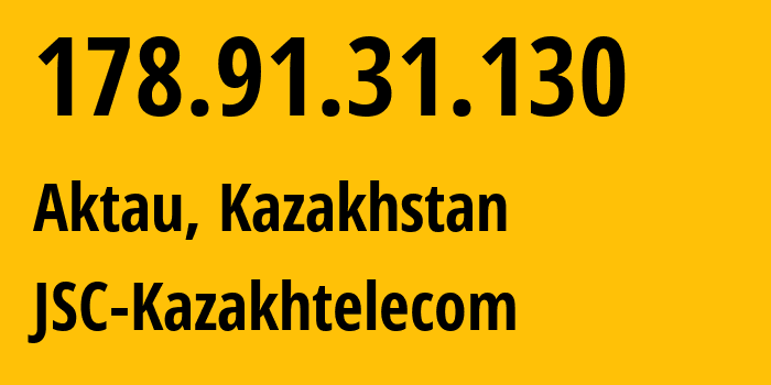 IP address 178.91.31.130 (Aktau, Mangistauskaya Oblast, Kazakhstan) get location, coordinates on map, ISP provider AS9198 JSC-Kazakhtelecom // who is provider of ip address 178.91.31.130, whose IP address