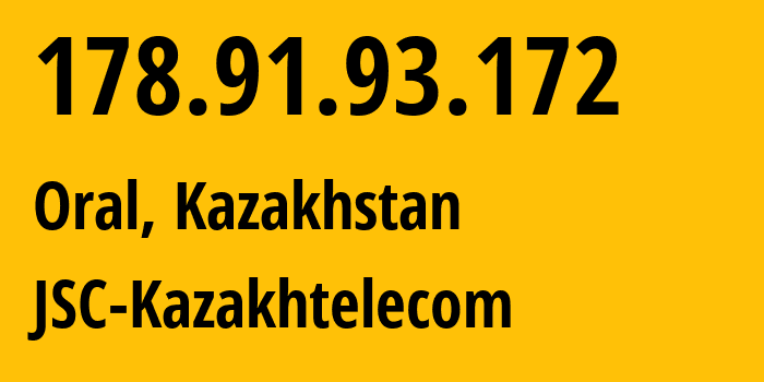 IP address 178.91.93.172 (Oral, West Kazakhstan, Kazakhstan) get location, coordinates on map, ISP provider AS9198 JSC-Kazakhtelecom // who is provider of ip address 178.91.93.172, whose IP address