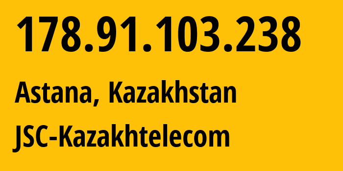 IP address 178.91.103.238 (Astana, Astana, Kazakhstan) get location, coordinates on map, ISP provider AS9198 JSC-Kazakhtelecom // who is provider of ip address 178.91.103.238, whose IP address