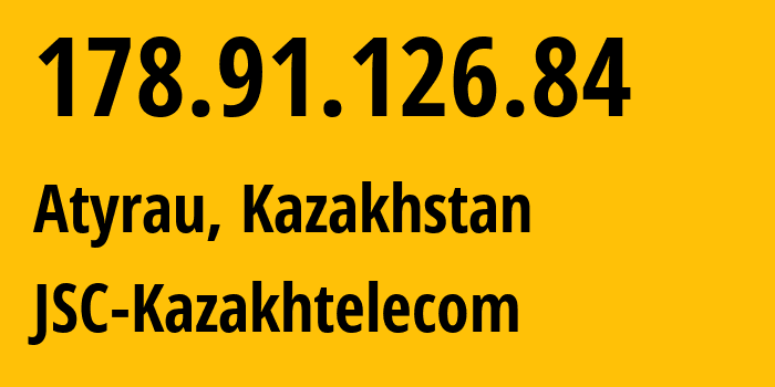 IP address 178.91.126.84 (Atyrau, Atyraū Oblysy, Kazakhstan) get location, coordinates on map, ISP provider AS9198 JSC-Kazakhtelecom // who is provider of ip address 178.91.126.84, whose IP address