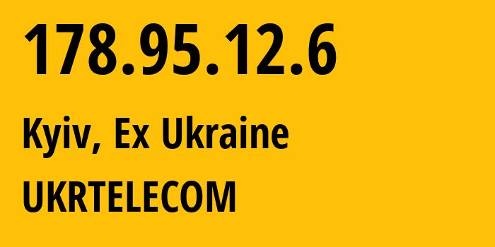 IP address 178.95.12.6 (Kyiv, Kyiv City, Ex Ukraine) get location, coordinates on map, ISP provider AS6849 UKRTELECOM // who is provider of ip address 178.95.12.6, whose IP address