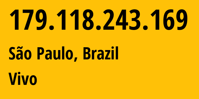 IP address 179.118.243.169 (São Paulo, São Paulo, Brazil) get location, coordinates on map, ISP provider AS26599 Vivo // who is provider of ip address 179.118.243.169, whose IP address