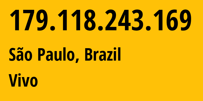 IP-адрес 179.118.243.169 (Сан-Паулу, Сан-Паулу, Бразилия) определить местоположение, координаты на карте, ISP провайдер AS26599 Vivo // кто провайдер айпи-адреса 179.118.243.169