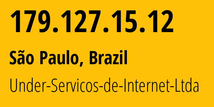 IP address 179.127.15.12 (São Paulo, São Paulo, Brazil) get location, coordinates on map, ISP provider AS28209 Under-Servicos-de-Internet-Ltda // who is provider of ip address 179.127.15.12, whose IP address