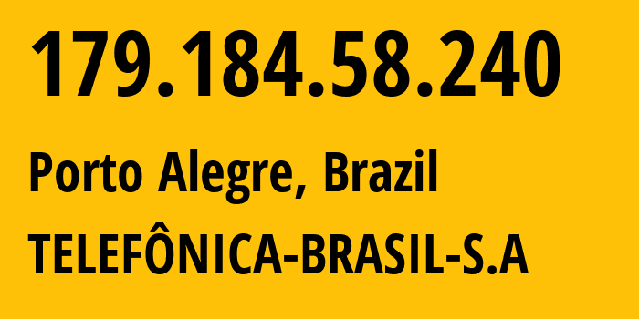 IP-адрес 179.184.58.240 (Порту-Алегри, Rio Grande do Sul, Бразилия) определить местоположение, координаты на карте, ISP провайдер AS18881 TELEFÔNICA-BRASIL-S.A // кто провайдер айпи-адреса 179.184.58.240