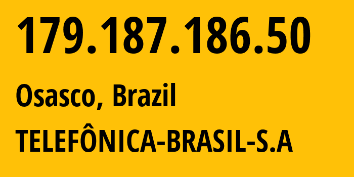 IP address 179.187.186.50 (Osasco, São Paulo, Brazil) get location, coordinates on map, ISP provider AS18881 TELEFÔNICA-BRASIL-S.A // who is provider of ip address 179.187.186.50, whose IP address