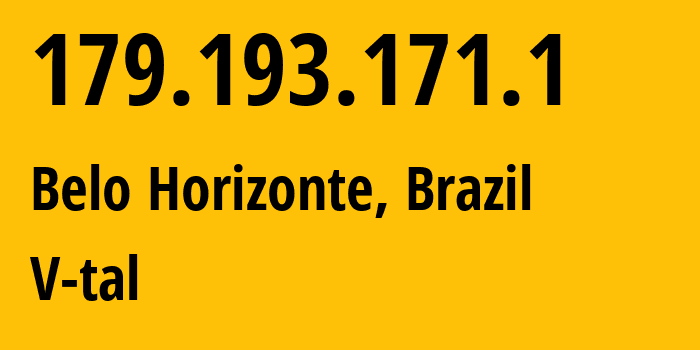 IP address 179.193.171.1 (Belo Horizonte, Minas Gerais, Brazil) get location, coordinates on map, ISP provider AS7738 V-tal // who is provider of ip address 179.193.171.1, whose IP address