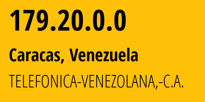 IP address 179.20.0.0 (Caracas, Miranda, Venezuela) get location, coordinates on map, ISP provider AS6306 TELEFONICA-VENEZOLANA,-C.A. // who is provider of ip address 179.20.0.0, whose IP address