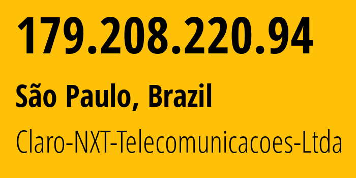 IP address 179.208.220.94 (São Paulo, São Paulo, Brazil) get location, coordinates on map, ISP provider AS28573 Claro-NXT-Telecomunicacoes-Ltda // who is provider of ip address 179.208.220.94, whose IP address