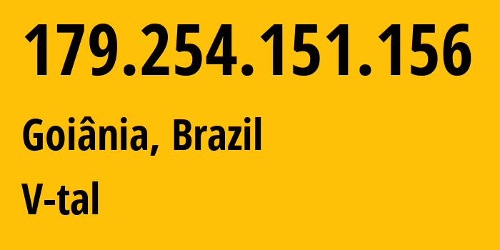 IP address 179.254.151.156 (Goiânia, Goiás, Brazil) get location, coordinates on map, ISP provider AS8167 V-tal // who is provider of ip address 179.254.151.156, whose IP address