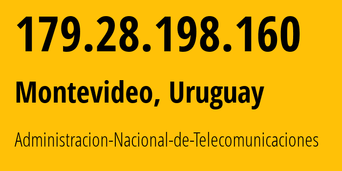 IP address 179.28.198.160 get location, coordinates on map, ISP provider AS6057 Administracion-Nacional-de-Telecomunicaciones // who is provider of ip address 179.28.198.160, whose IP address