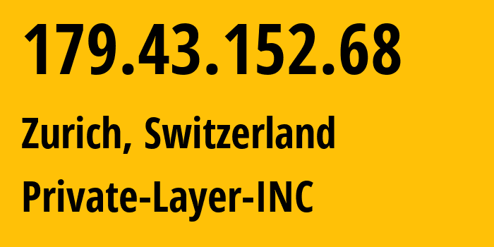 IP address 179.43.152.68 (Zurich, Zurich, Switzerland) get location, coordinates on map, ISP provider AS51852 Private-Layer-INC // who is provider of ip address 179.43.152.68, whose IP address