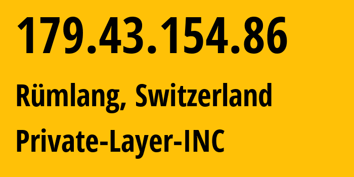 IP-адрес 179.43.154.86 (Рюмланг, Цюрих, Швейцария) определить местоположение, координаты на карте, ISP провайдер AS51852 Private-Layer-INC // кто провайдер айпи-адреса 179.43.154.86