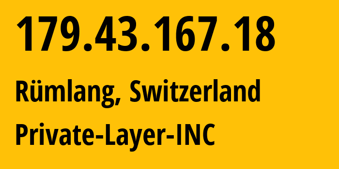 IP-адрес 179.43.167.18 (Рюмланг, Цюрих, Швейцария) определить местоположение, координаты на карте, ISP провайдер AS51852 Private-Layer-INC // кто провайдер айпи-адреса 179.43.167.18