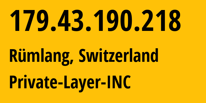 IP address 179.43.190.218 (Zurich, Zurich, Switzerland) get location, coordinates on map, ISP provider AS51852 Private-Layer-INC // who is provider of ip address 179.43.190.218, whose IP address