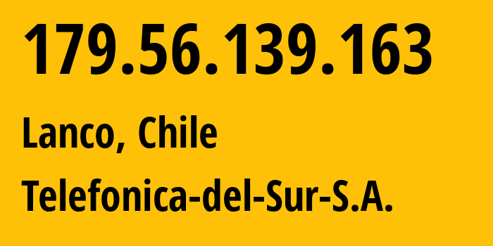 IP address 179.56.139.163 (Lanco, Los Ríos Region, Chile) get location, coordinates on map, ISP provider AS14117 Telefonica-del-Sur-S.A. // who is provider of ip address 179.56.139.163, whose IP address