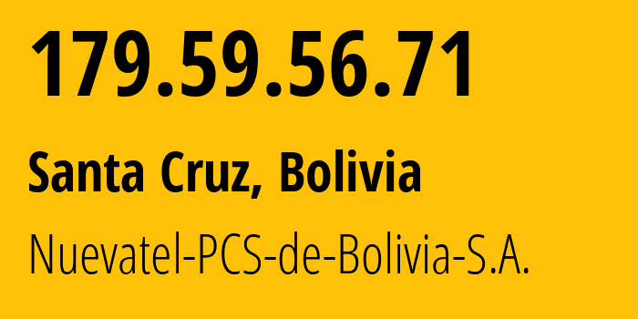 IP-адрес 179.59.56.71 (Санта-Крус-де-ла-Сиерра, Санта-Крус, Боливия) определить местоположение, координаты на карте, ISP провайдер AS28024 Nuevatel-PCS-de-Bolivia-S.A. // кто провайдер айпи-адреса 179.59.56.71