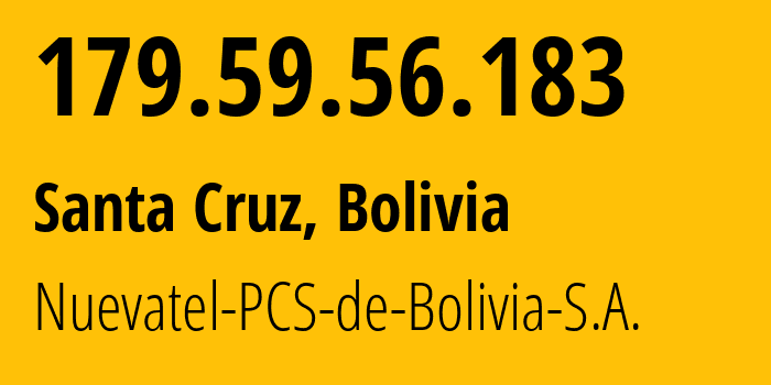 IP-адрес 179.59.56.183 (Санта-Крус-де-ла-Сиерра, Санта-Крус, Боливия) определить местоположение, координаты на карте, ISP провайдер AS28024 Nuevatel-PCS-de-Bolivia-S.A. // кто провайдер айпи-адреса 179.59.56.183