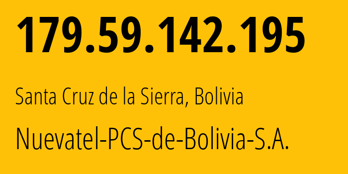 IP-адрес 179.59.142.195 (Санта-Крус-де-ла-Сиерра, Санта-Крус, Боливия) определить местоположение, координаты на карте, ISP провайдер AS28024 Nuevatel-PCS-de-Bolivia-S.A. // кто провайдер айпи-адреса 179.59.142.195