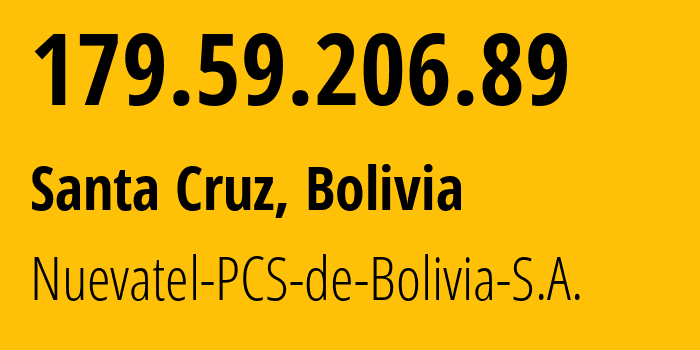 IP address 179.59.206.89 (Santa Cruz, Santa Cruz Department, Bolivia) get location, coordinates on map, ISP provider AS28024 Nuevatel-PCS-de-Bolivia-S.A. // who is provider of ip address 179.59.206.89, whose IP address