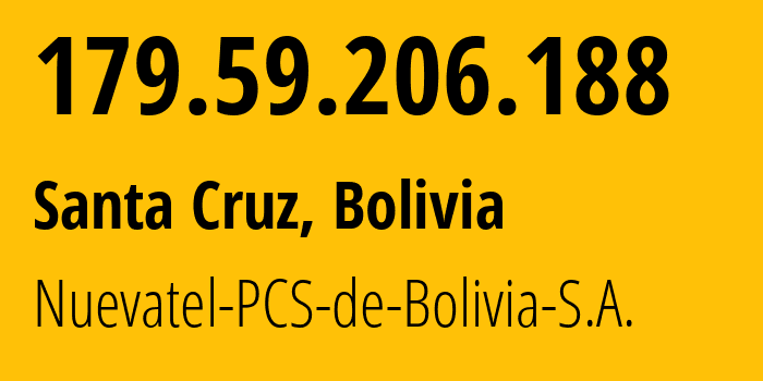 IP address 179.59.206.188 (Santa Cruz, Santa Cruz Department, Bolivia) get location, coordinates on map, ISP provider AS28024 Nuevatel-PCS-de-Bolivia-S.A. // who is provider of ip address 179.59.206.188, whose IP address