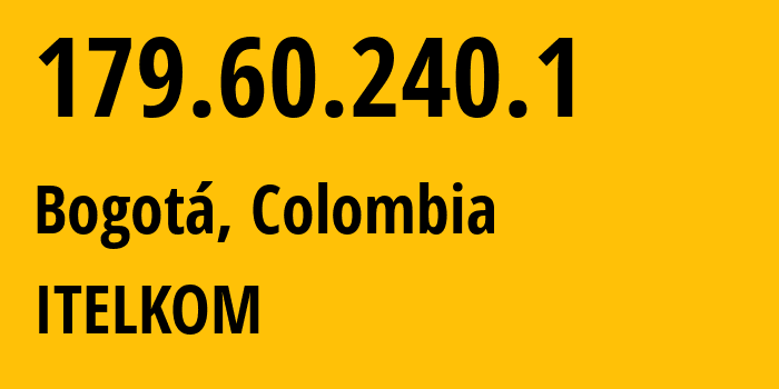 IP address 179.60.240.1 (Bogotá, Bogota D.C., Colombia) get location, coordinates on map, ISP provider AS262215 ITELKOM // who is provider of ip address 179.60.240.1, whose IP address