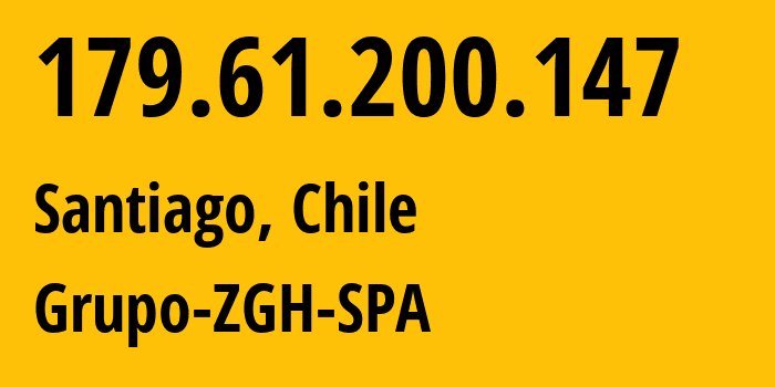 IP address 179.61.200.147 (Santiago, Santiago Metropolitan, Chile) get location, coordinates on map, ISP provider AS263702 Grupo-ZGH-SPA // who is provider of ip address 179.61.200.147, whose IP address