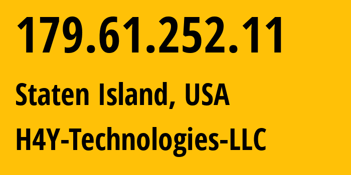 IP address 179.61.252.11 (Staten Island, New York, USA) get location, coordinates on map, ISP provider AS397373 H4Y-Technologies-LLC // who is provider of ip address 179.61.252.11, whose IP address