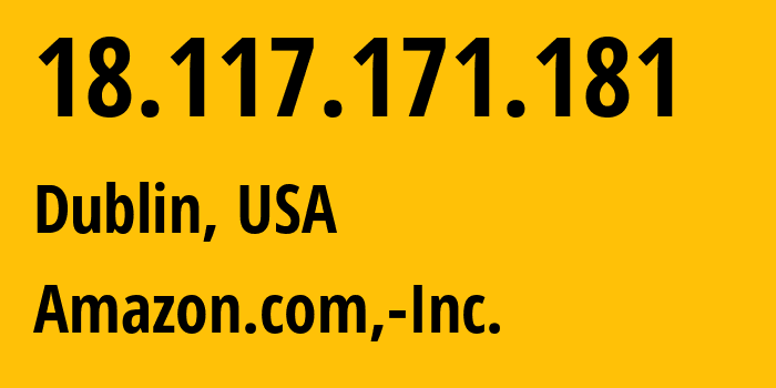 IP-адрес 18.117.171.181 (Дублин, Огайо, США) определить местоположение, координаты на карте, ISP провайдер AS16509 Amazon.com,-Inc. // кто провайдер айпи-адреса 18.117.171.181