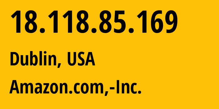 IP address 18.118.85.169 (Dublin, Ohio, USA) get location, coordinates on map, ISP provider AS16509 Amazon.com,-Inc. // who is provider of ip address 18.118.85.169, whose IP address