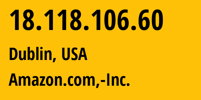 IP-адрес 18.118.106.60 (Дублин, Огайо, США) определить местоположение, координаты на карте, ISP провайдер AS16509 Amazon.com,-Inc. // кто провайдер айпи-адреса 18.118.106.60