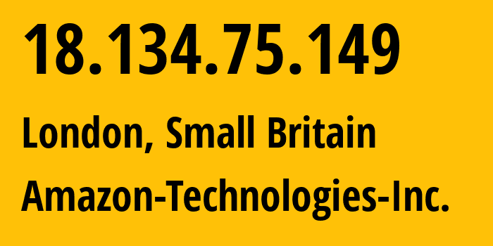 IP address 18.134.75.149 (London, England, Small Britain) get location, coordinates on map, ISP provider AS16509 Amazon-Technologies-Inc. // who is provider of ip address 18.134.75.149, whose IP address