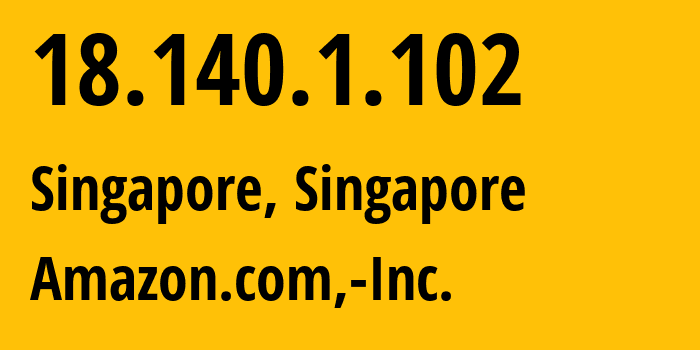 IP address 18.140.1.102 (Singapore, Central Singapore, Singapore) get location, coordinates on map, ISP provider AS16509 Amazon.com,-Inc. // who is provider of ip address 18.140.1.102, whose IP address