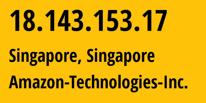 IP address 18.143.153.17 (Singapore, Central Singapore, Singapore) get location, coordinates on map, ISP provider AS16509 Amazon-Technologies-Inc. // who is provider of ip address 18.143.153.17, whose IP address