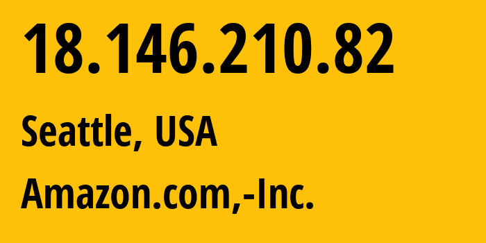 IP-адрес 18.146.210.82 (Сиэтл, Вашингтон, США) определить местоположение, координаты на карте, ISP провайдер AS16509 Amazon.com,-Inc. // кто провайдер айпи-адреса 18.146.210.82