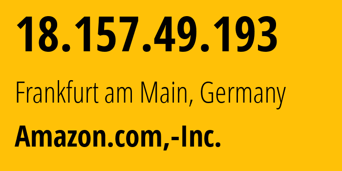 IP-адрес 18.157.49.193 (Франкфурт-на-Майне, Гессен, Германия) определить местоположение, координаты на карте, ISP провайдер AS16509 Amazon.com,-Inc. // кто провайдер айпи-адреса 18.157.49.193