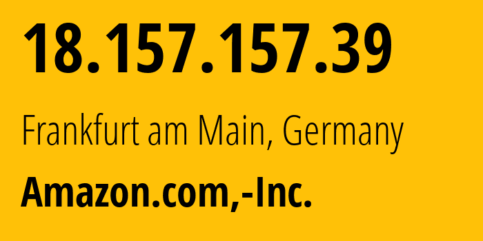 IP address 18.157.157.39 (Frankfurt am Main, Hesse, Germany) get location, coordinates on map, ISP provider AS16509 Amazon.com,-Inc. // who is provider of ip address 18.157.157.39, whose IP address