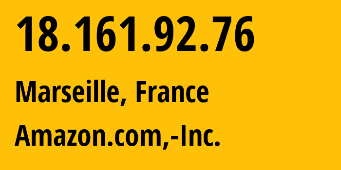 IP address 18.161.92.76 (Marseille, Provence-Alpes-Côte dAzur, France) get location, coordinates on map, ISP provider AS16509 Amazon.com,-Inc. // who is provider of ip address 18.161.92.76, whose IP address