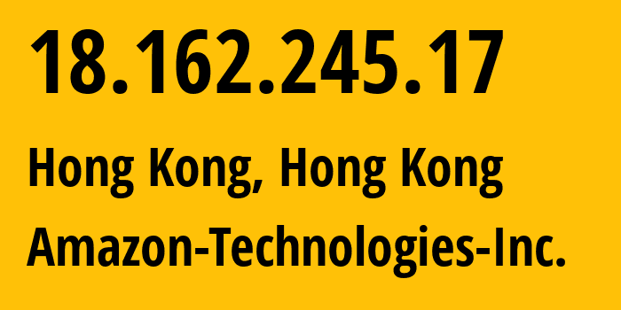 IP-адрес 18.162.245.17 (Гонконг, Central and Western, Гонконг) определить местоположение, координаты на карте, ISP провайдер AS16509 Amazon-Technologies-Inc. // кто провайдер айпи-адреса 18.162.245.17