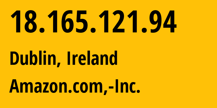 IP-адрес 18.165.121.94 (Дублин, Ленстер, Ирландия) определить местоположение, координаты на карте, ISP провайдер AS16509 Amazon.com,-Inc. // кто провайдер айпи-адреса 18.165.121.94