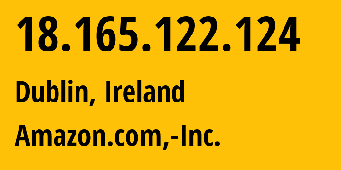 IP-адрес 18.165.122.124 (Дублин, Ленстер, Ирландия) определить местоположение, координаты на карте, ISP провайдер AS16509 Amazon.com,-Inc. // кто провайдер айпи-адреса 18.165.122.124