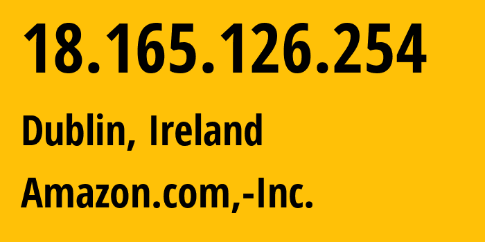 IP address 18.165.126.254 (Dublin, Leinster, Ireland) get location, coordinates on map, ISP provider AS16509 Amazon.com,-Inc. // who is provider of ip address 18.165.126.254, whose IP address