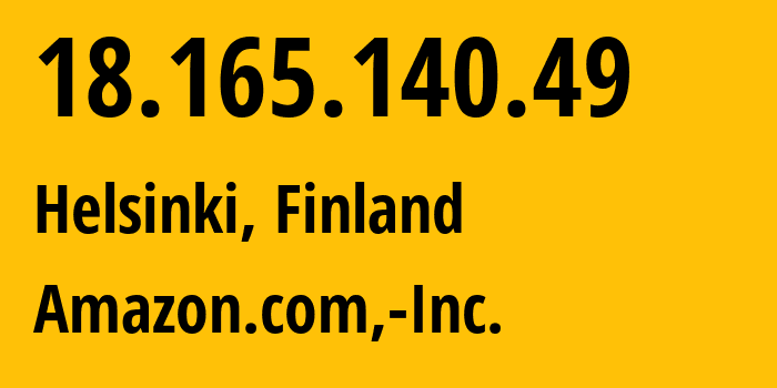 IP-адрес 18.165.140.49 (Хельсинки, Уусимаа, Финляндия) определить местоположение, координаты на карте, ISP провайдер AS16509 Amazon.com,-Inc. // кто провайдер айпи-адреса 18.165.140.49