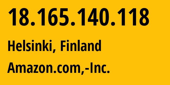 IP-адрес 18.165.140.118 (Хельсинки, Уусимаа, Финляндия) определить местоположение, координаты на карте, ISP провайдер AS16509 Amazon.com,-Inc. // кто провайдер айпи-адреса 18.165.140.118