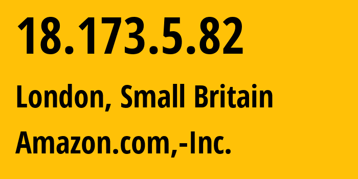 IP address 18.173.5.82 (London, England, Small Britain) get location, coordinates on map, ISP provider AS16509 Amazon.com,-Inc. // who is provider of ip address 18.173.5.82, whose IP address