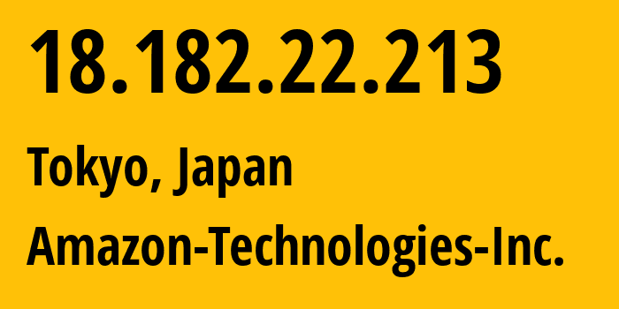 IP address 18.182.22.213 (Tokyo, Tokyo, Japan) get location, coordinates on map, ISP provider AS16509 Amazon-Technologies-Inc. // who is provider of ip address 18.182.22.213, whose IP address
